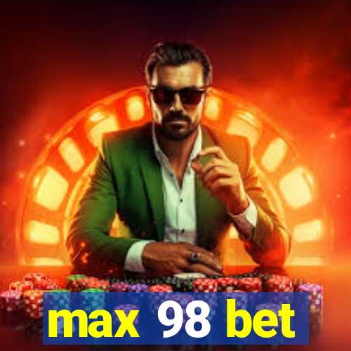 max 98 bet